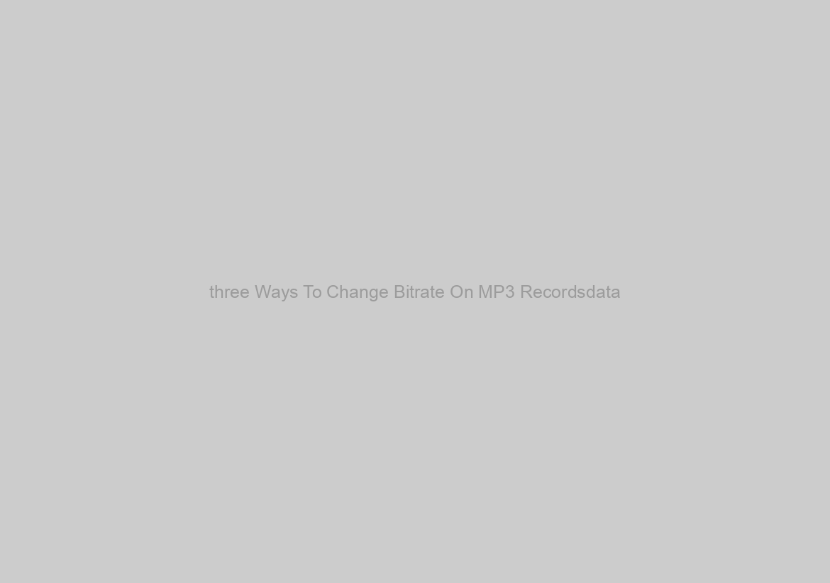 three Ways To Change Bitrate On MP3 Recordsdata